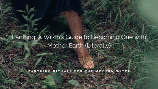 Earthing: A Witch’s Guide to Becoming One with Mother Earth (Literally)