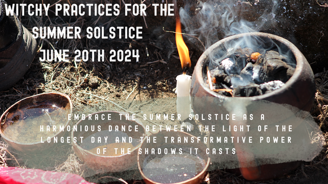 Witchy Practices for the Summer Solstice June 20th 2024